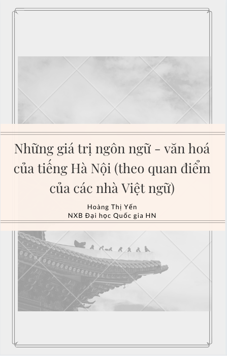 Những giá trị ngôn ngữ - văn hoá của tiếng Hà Nội (theo quan điểm của các nhà Việt ngữ) - Hoàng Thị Yến