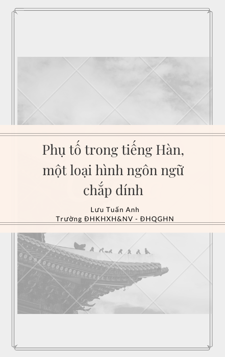 Phụ tố trong tiếng Hàn, một loại hình ngôn ngữ chắp dính - Lưu Tuấn Anh