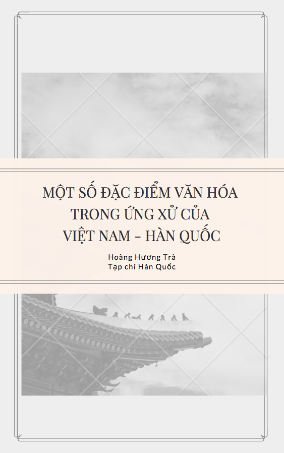 MỘT SỐ ĐẶC ĐIỂM VĂN HÓA TRONG ỨNG XỬ CỦA VIỆT NAM - HÀN QUỐC - Hoàng Hương Trà