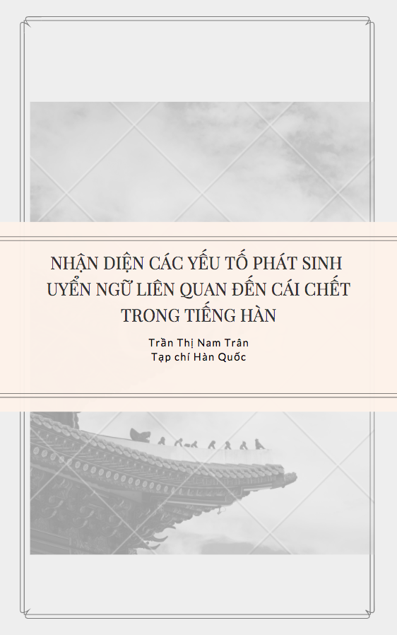 NHẬN DIỆN CÁC YẾU TỐ PHÁT SINH UYỂN NGỮ LIÊN QUAN ĐẾN CÁI CHẾT TRONG TIẾNG HÀN - Trần Thị Nam Trân