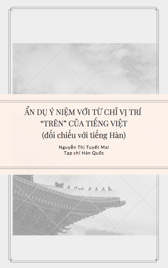 ẨN DỤ Ý NIỆM VỚI TỪ CHỈ VỊ TRÍ “TRÊN” CỦA TIẾNG VIỆT (đối chiếu với tiếng Hàn) - Nguyễn Thị Tuyết Mai