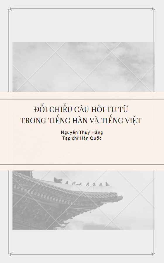 ĐỐI CHIẾU CÂU HỎI TU TỪ TRONG TIẾNG HÀN VÀ TIẾNG VIỆT - Nguyễn Thuý Hằng