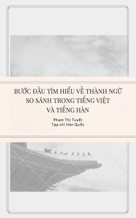 BƯỚC ĐẦU TÌM HIỂU VỀ THÀNH NGỮ SO SÁNH TRONG TIẾNG VIỆT VÀ TIẾNG HÀN - Phạm Thị Tuyết