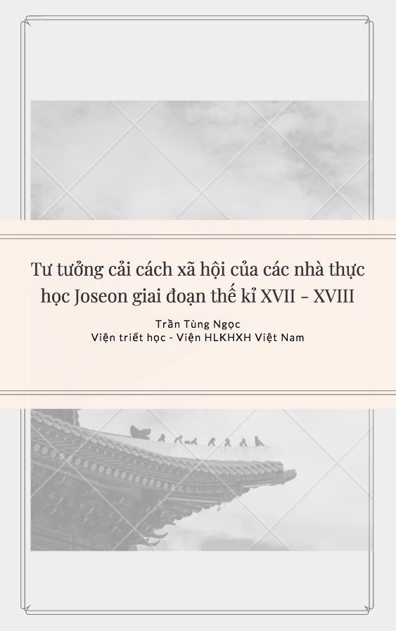 Tư tưởng cải cách xã hội của các nhà thực học Joseon giai đoạn thế kỉ XVII - XVIII - Trần Tùng Ngọc